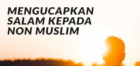 MENGUCAPKAN SALAM KEPADA MUSLIM DAN NON MUSLIM
