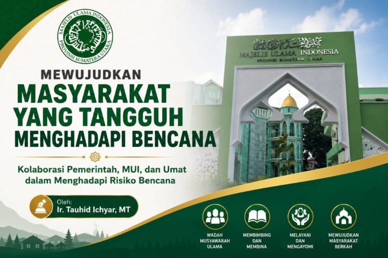 Mewujudkan Masyarakat yang Tangguh Menghadapi Bencana Kolaborasi Pemerintah, MUI, dan Umat dalam Menghadapi Risiko Bencana